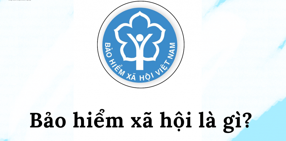 Bảo hiểm xã hội là gì và sổ bảo hiểm xã hội là gì